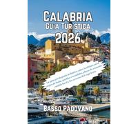 Calabria Guía Turística 2026: La guía privilegiada definitiva sobre la última costa virgen de Italia, pueblos escondidos, playas de ensueño, comida local y los secretos del viaje lento