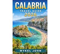 CALABRIA TRAVEL GUIDE 2026: Discover Hidden Gems, Stunning Coastlines, Authentic Cuisine, and Cultural Treasures of Southern Italy