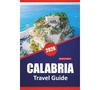CALABRIA TRAVEL GUIDE 2026: Discover Top Attractions, Hidden Gems, Local Cuisine, Itineraries, and Practical Tips for Visiting Southern Italy