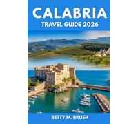 CALABRIA TRAVEL GUIDE 2026: Where Mountains Meet the Sea: Trails, Cliffs, and Hidden Passages Await