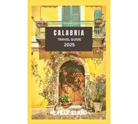 CALABRIA TRAVEL GUIDE: Your Gateway to Authentic Italian Experiences