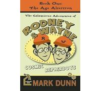 Calamitous Adventures of Rodney & Wayne, Cosmic Repairboys: Book One: The Age Altertron (Calamitous Adventures of Rodney and Wayne, Cosmic Repairboys)