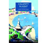 Calamity in Kent (British Library Crime Classics)