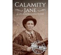 Calamity Jane: A Life from Beginning to End (Old West)