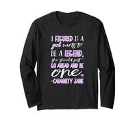 Calamity Jane Be a Legend Tshirt for Women Long Sleeve T-Shirt