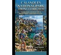 CALANQUES NATIONAL PARK HIKING GUIDE 2026: COASTAL TRAILS, LIMESTONE CLIFFS & MEDITERRANEAN LANDSCAPES OF FRANCE