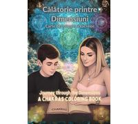 Călătorie printre Dimensiuni / Journey through the Dimensions: Carte de colorat a ceacrelor / A Chakras Coloring Book- Bilingual edition - Romanian & English.
