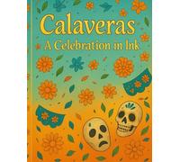 Calaveras: A Celebration in Ink: Welcome to a world of marigolds, memories, and meaning.
