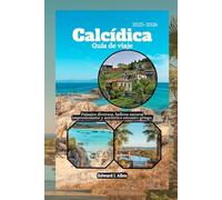 Calcídica Guía de viaje 2025-2026: Paisajes diversos, belleza natural impresionante y auténtico encanto griego.