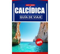 Calcídica Guía De Viaje 2025: Descubra la cultura local, los lugares imperdibles, las mejores playas y consejos prácticos para un viaje inolvidable por Grecia