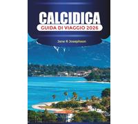 CALCIDICA Guida di viaggio 2026: Dalle spiagge sabbiose ai sentieri della pineta: dove dormire, cosa mangiare e come esplorare la Calcidica