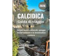 CALCIDICA Guida di viaggio 2026: Scopri tesori culturali, spiagge incontaminate e la beatitudine costiera