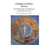 Calcidius on Plato's Timaeus – Greek Philosophy, Latin Reception, and Christian Contexts