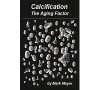 Calcification: The Aging Factor, How to Defuse the Calcium Bomb