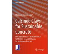Calcined Clays for Sustainable Concrete: Proceedings of the 3rd International Conference on Calcined Clays for Sustainable Concrete: 25 (RILEM Bookseries, 25)