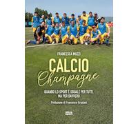 Calcio Champagne. Quando lo sport è uguale per tutti, ma per davvero (Ultra sport)