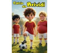 Calcio da Brividi: Libri di Avventura per ragazzi 9 10 11 12 anni. Misteri da svelare e partite di calcio da vincere grazie all’amicizia, con ... per il Calcio e l’Amore per la Squadra)