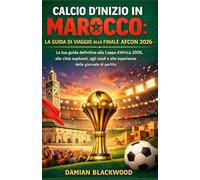 CALCIO D'INIZIO IN MAROCCO: LA GUIDA DI VIAGGIO ALLA FINALE AFCON 2026: La tua guida definitiva alla Coppa d'Africa 2026, alle città ospitanti, agli stadi e alle esperienze delle giornate di partita