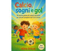 Calcio, sogni e gol: 10 storie piene di valori positivi per piccoli campioni dai 3 ai 6 anni