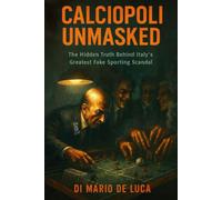 CALCIOPOLI UNMASKED: An Investigative Reconstruction of Calciopoli and Its Aftermath
