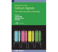 Calcium Signals: From single molecules to physiology (Biophysical Society-IOP Series)