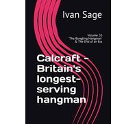 Calcraft - Britain's longest-serving hangman: Volume 10 - 'The Bungling Hangman' & The End Of An Era