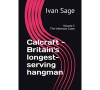Calcraft - Britain's longest-serving hangman: Volume 5 - The Infamous Cases