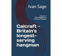 Calcraft - Britain's longest-serving hangman: Volume 7 - The Poisoners & Crimes Of Passion
