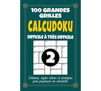 Calcudoku 2 - Difficile à Très Difficile: 100 grilles avancées pour adultes, format 6x9 avec solutions, règles et stratégies, volume 2 pour joueurs expérimentés et défis logiques