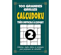 Calcudoku 2 - Très Difficile à Expert: 100 grilles expertes pour adultes, format 6x9 avec solutions, règles et stratégies, volume 2 pour défis extrêmes et logique avancée