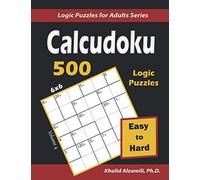 Calcudoku: 500 Easy to Hard (6x6) Puzzles : Keep Your Brain Young (Logic Puzzles for Adults Series)