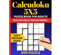Calcudoku 5x5 Puzzle Book - 500 Logic-Based Number Puzzles from Easy to Hard: A Challenging Collection of 5x5 Grid Math Puzzles with Full Solutions for Adults and Teens