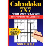 Calcudoku 7x7 Puzzle Book - 500 Logic Puzzles from Easy to Hard: Number and Math-Based Grid Challenges with Full Solutions - Ideal for Adults and Teens