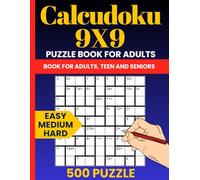 Calcudoku 9x9 Puzzle Collection: 500 Logic Puzzles Ranging from Easy to Hard with Full Solutions