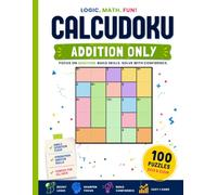 Calcudoku Addition Only Puzzle Book: 100 Logic Number Puzzles • Easy to Hard • Improve Math Skills, Logic & Critical Thinking (Calcudoku Puzzle Books)