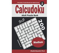 Calcudoku Adult Puzzle Book: 200 Medium (9x9) Puzzles (Calcudoku Puzzle Books for Adults Series)