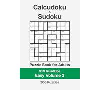 Calcudoku and Sudoku Puzzle Book for Adults - 9x9 QuadOps Easy Volume 3: 200 Logic and Math Challenges