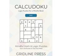 Calcudoku: Easy Logic Puzzles For a Mindful Brain Over 150 Math Puzzles to Train Your Mind (The Mindful Calcudoku Collection)