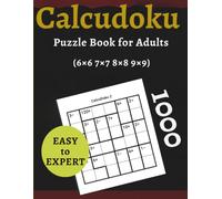 Calcudoku Puzzle Book for Adults: 1000 CalcuDoku Logic Puzzles in 6×6, 7×7, 8×8 & 9×9 Grids - Easy, Medium, Hard & Expert Challenges for Beginners to Advanced Solvers