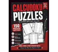 Calcudoku Puzzles 150 Math Logic Challenges for Adults & Teens: 150 Challenging Calcudoku Puzzles to Improve Logic, Focus, and Problem-Solving Skills