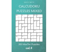 CalcuDoku Puzzles Mixed - 200 Master Puzzles vol.4