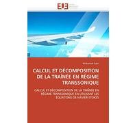 CALCUL ET DÉCOMPOSITION DE LA TRAÎNÉE EN RÉGIME TRANSSONIQUE: CALCUL ET DÉCOMPOSITION DE LA TRAÎNÉE EN RÉGIME TRANSSONIQUE EN UTILISANT LES ÉQUATIONS DE NAVIER-STOKES (Omn.Univ.Europ.)
