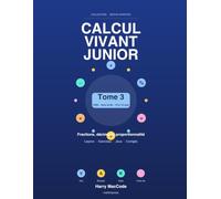 Calcul Vivant Junior - Tome 3: Fractions, décimaux, mesures et proportionnalité - Méthode VAK, exercices corrigés pour l'entrée en 6e (10-12 ans) (Mathématiques Vivantes)
