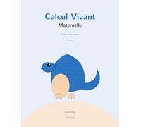 Calcul Vivant Maternelle - Grande Section: Mon cahier de maths 5-6 ans : compter jusqu'à 10, le cadre de dix, la frise numérique, décomposer et ... avec Pilou (Calcul Vivant Junior)