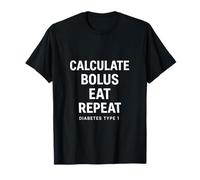Calculate Bolus Eat Repeat - Diabetes Type 1 Saying T-Shirt