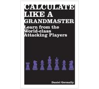 Calculate Like a Grandmaster: Learn from the World-Class Attacking Players