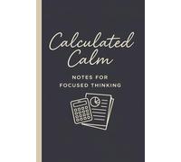 Calculated Calm - Notes for Focused Thinking: Accounting Humor Notebook, Funny Accountant Gifts for Men & Women, Bookkeeping & Accounting Gift Ideas, ... Quotes) (The Quietly Funny Finance Series)