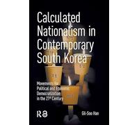 Calculated Nationalism in Contemporary South Korea: Movements for Political and Economic Democratization in the 21st Century