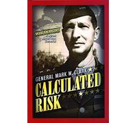 Calculated Risk: The Memoirs of a Great Commanding General of WWII