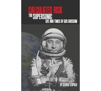 Calculated Risk: The Supersonic Life and Times of Gus Grissom (Purdue Studies in Aeronautics and Astronautics)